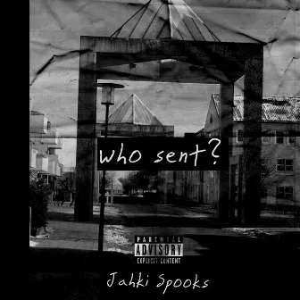 Who Sent by Jahki Spooks