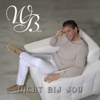 Dicht Bij Jou by Willem Barth