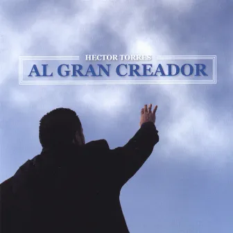 Al Gran Creador by Hector Torres