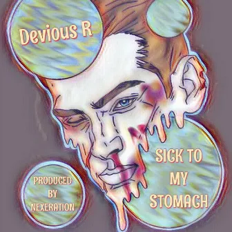 Sick to My Stomach by Devious R