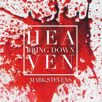 Bring Down Heaven by Mark Stevens