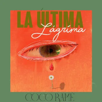 La Última Lágrima by Coco Ramé