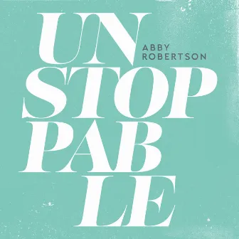 Unstoppable (Remix) by Abby Robertson