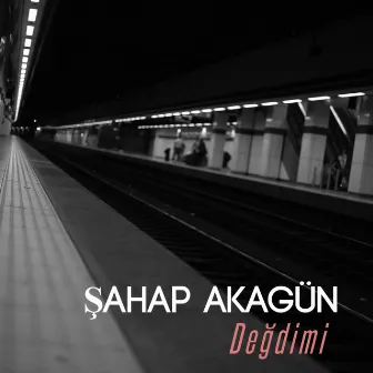 Değdimi by Şahap Akagün