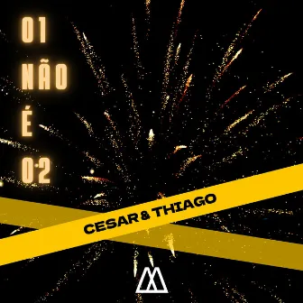 01 Não é 02 by Cesar & Thiago