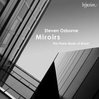 Miroirs - The Piano Music of Ravel by Steven Osborne