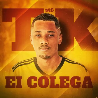 Ei Colega by Mc TK