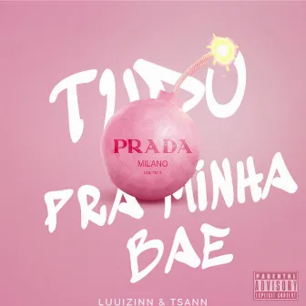 Tudo pra Minha Bae by Tsann