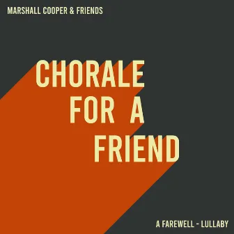 Chorale for a Friend (a Farewell-Lullaby) by Marshall Cooper