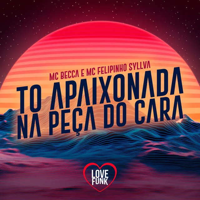 To Apaixonada na Peça do Cara