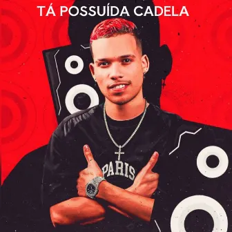 Tá Possuída Cadela by Hidinho Detona