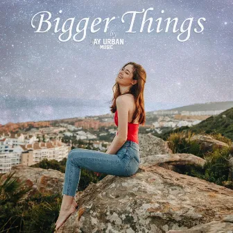 Bigger Things by Jay Urban Music