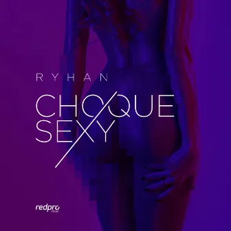 Choque Sexy by Ryhan