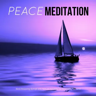 Peace Meditation - Best Relaxing Songs and Nature Sounds for Reaching Nirvana by Kurt Oasis