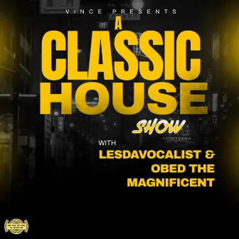 Presents a Classic House Show With Lesdavocalist & Obed The Magnificent by Vince