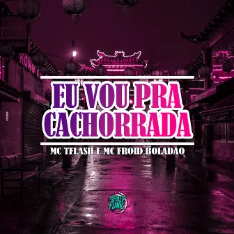 Eu Vou pra Cachorrada by MC TFlash