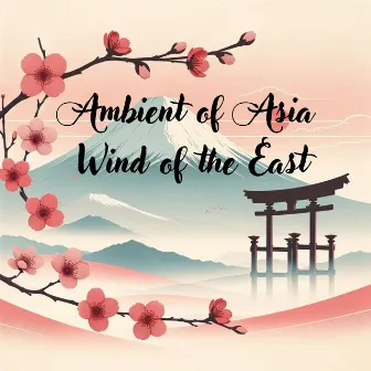 Ambient of Asia: Wind of the East by Japanese Music!