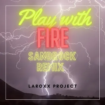 Play With Fire (SandRock Remix) by LaRoxx Project