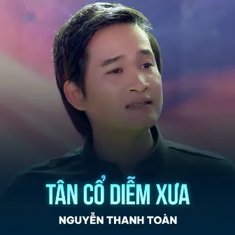 Tân Cổ Diễm Xưa by Nguyễn Thanh Toàn