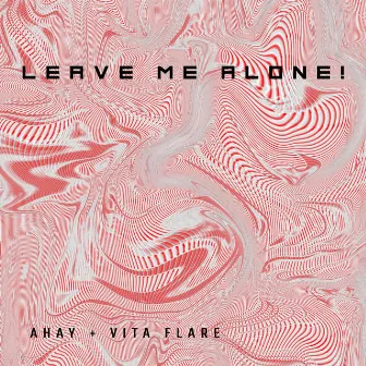 LEAVE ME ALONE! by Unknown Artist