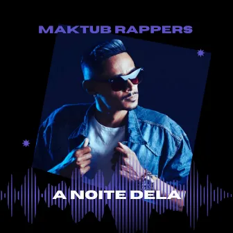 A Noite Dela by Maktub Rappers