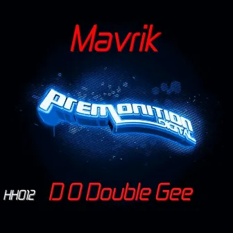 D O Double Gee by Mavrik