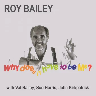 Why Does It Have to Be Me? by Roy Bailey