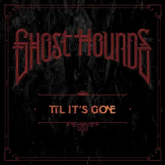 Til It's Gone by Ghost Hounds