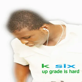 Up Grade Is Hard by Ksix