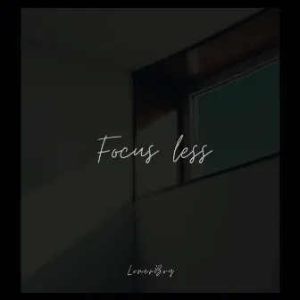 Focus Less by LonerBoy