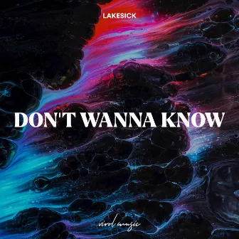 Don't Wanna Know by Lakesick