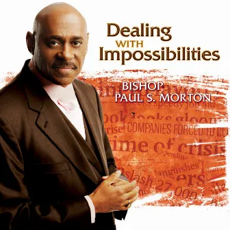 Dealing With Impossibilities by Bishop Paul S. Morton, Sr.