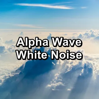 Alpha Wave White Noise by White Noise, Pink Noise, Brown Noise