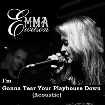 I'm Gonna Tear Your Playhouse Down by Emma Wilson