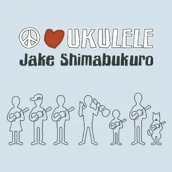 Peace Love Ukulele by Jake Shimabukuro