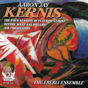 Kernis: The Four Seasons of Future Cuisine, Before Sleep and Dreams, Air, & Meditation by Evelyn Luest