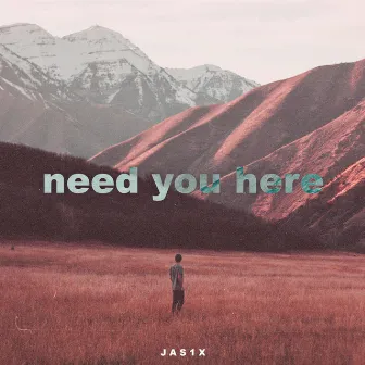 need you here by JAS1X