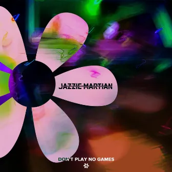 Don't Play No Games by Jazzie Martian