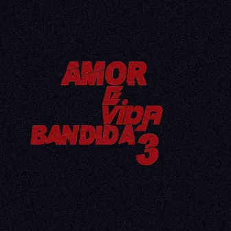 Amor e Vida Bandida 3 by Jovem Venôm