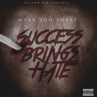 Success Brings Hate by Mark Toosharp