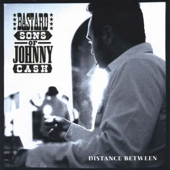 Distance Between by Bastard Sons of Johnny Cash