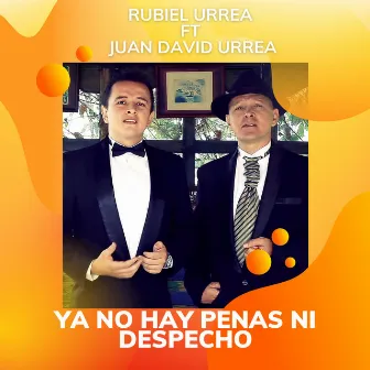 YA NO HAY PENAS NI DESPECHO by RUBIEL URREA