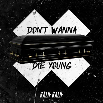 Don't Wanna Die Young by Kalif Kalif