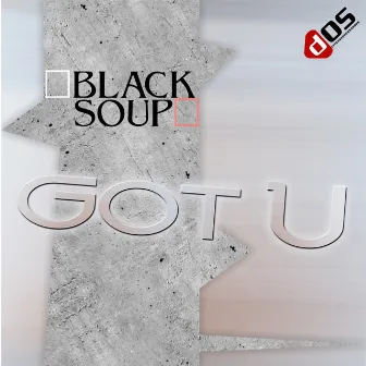 Got U by Black Soup