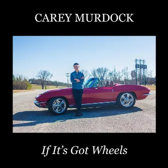 If It's Got Wheels by Carey Murdock