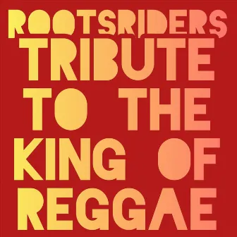 Tribute to the King of Reggae by Rootsriders