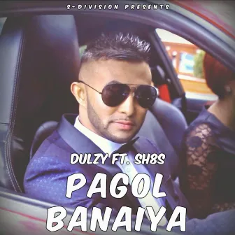 Pagol Banaiya (feat. Sh8s) by Dulzy