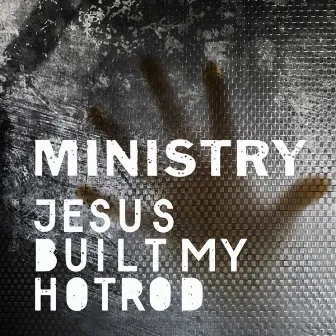 Jesus Built My Hotrod by Ministry