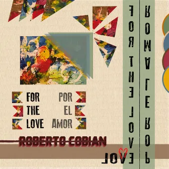 For The Love by Roberto Cobian