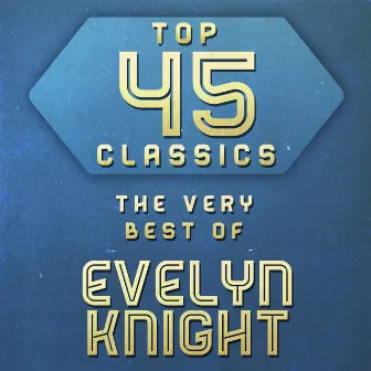 Top 45 Classics - The Very Best of Evelyn Knight by Evelyn Knight